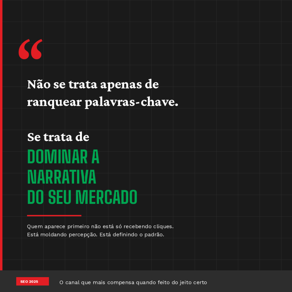 Não se trata apenas de ranquear palavras-chave. Se trata de dominar a narrativa do seu mercado